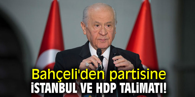Bahçeli'den partisine İstanbul ve HDP talimatı
