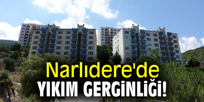 Narlıdere'de yıkım gerginliği!