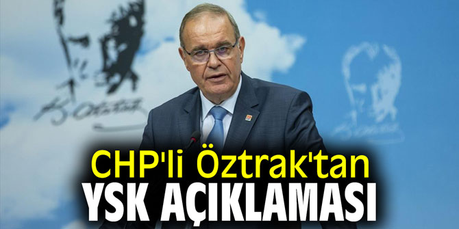 CHP'li Öztrak'tan YSK açıklaması