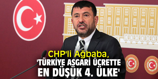 CHP'li Ağbaba, 'Türkiye asgari ücrette en düşük 4. ülke'