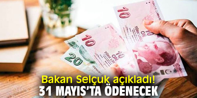 Bakan Selçuk açıkladı! 31 Mayıs’ta ödenecek