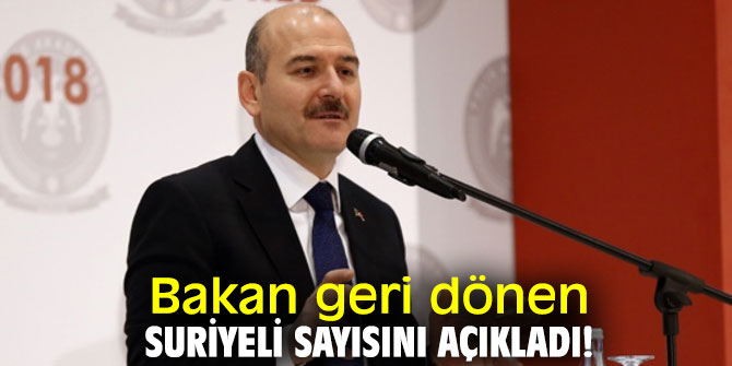 Bakan geri dönen Suriyeli sayısını açıkladı!