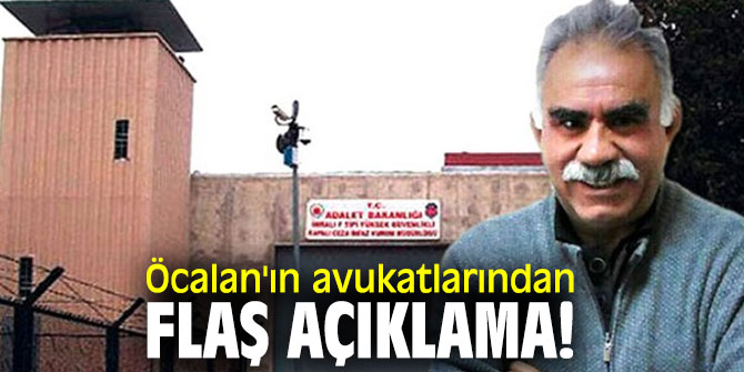 Öcalan'ın avukatlarından flaş açıklama