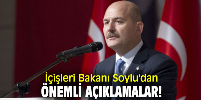 İçişleri Bakanı Soylu'dan önemli açıklamalar!