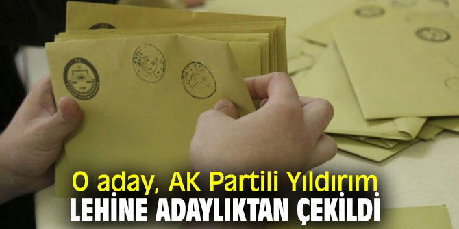 O aday, AK Partili Yıldırım lehine adaylıktan çekildi