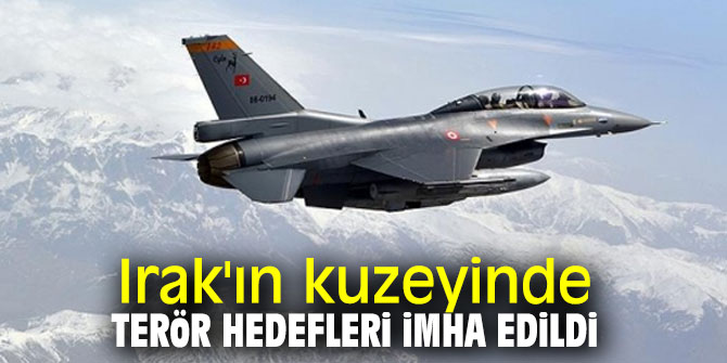 Irak'ın kuzeyinde terör hedefleri imha edildi
