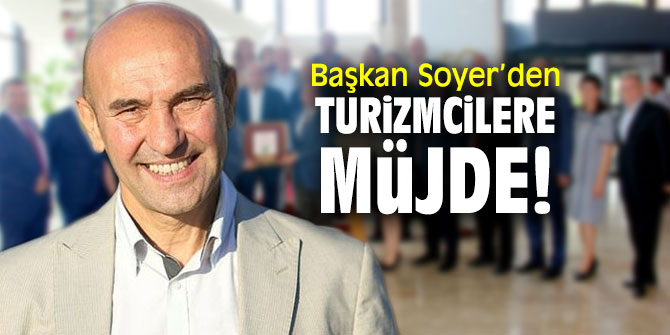 Başkan Soyer’den turizmcilere müjde!