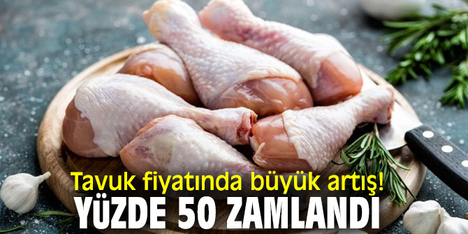 Tavuk fiyatında büyük artış! Yüzde 50 zamlandı