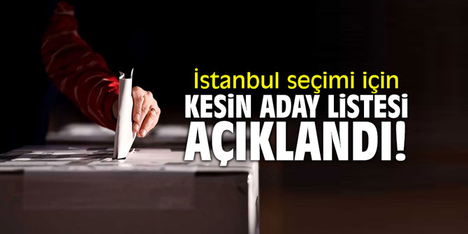 İstanbul seçimi için kesin aday listesi açıklandı