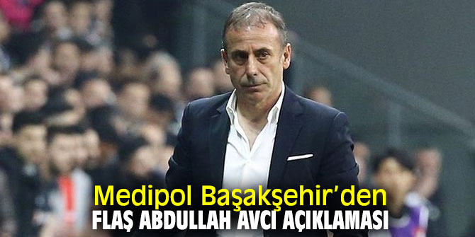 Medipol Başakşehir’den flaş Abdullah Avcı açıklaması