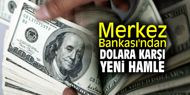 Merkez Bankası'ndan dolara karşı yeni hamle