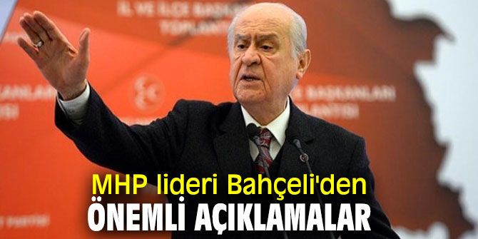 MHP lideri Bahçeli'den önemli açıklamalar 