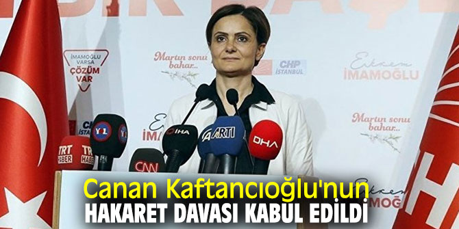 Canan Kaftancıoğlu'nun hakaret davası kabul edildi