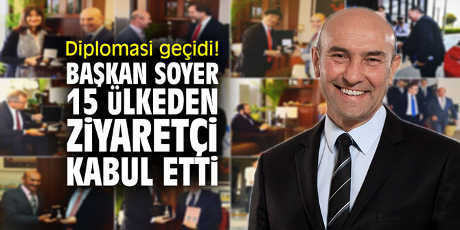 Diplomasi geçidi! Başkan Soyer 15 ülkeden ziyaretçi ağırladı!