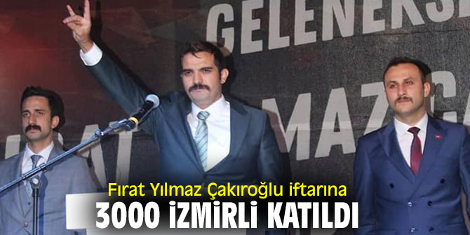 Fırat Yılmaz Çakıroğlu iftarına 3000 İzmirli katıldı