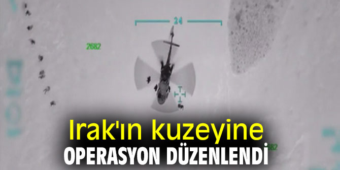Irak'ın kuzeyine operasyon düzenlendi