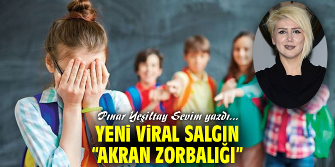 YENİ VİRAL SALGIN “AKRAN ZORBALIĞI”