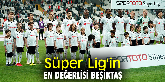 Süper Lig'in en değerlisi Beşiktaş