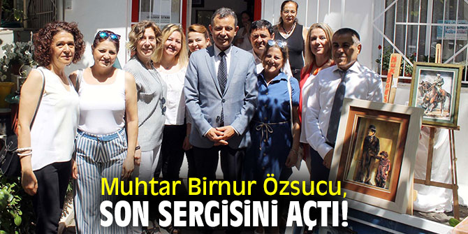 Muhtar Birnur Özsucu, son sergisini açtı