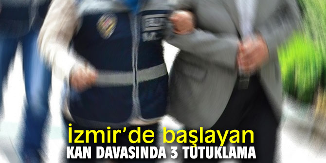 İzmir’de başlayan kan davasında 3 tutuklama
