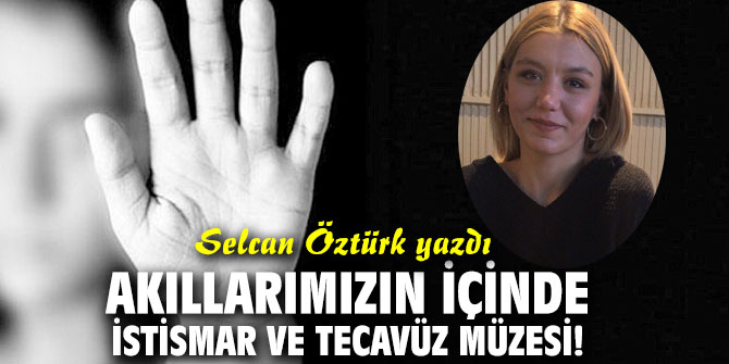 AKILLARIMIZIN İÇİNDE İSTİSMAR VE TECAVÜZ MÜZESİ ! 