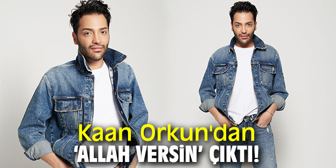 Kaan Orkun'dan ‘Allah Versin’ çıktı!