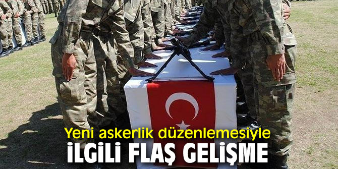 Yeni askerlik düzenlemesiyle ilgili flaş gelişme