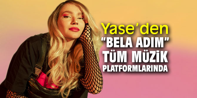 Yase’den “Bela Adım” Tüm Müzik Platformlarında