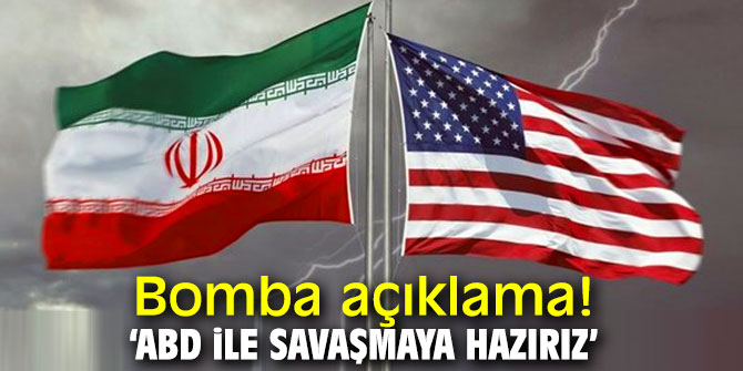 Bomba açıklama: ABD ile savaşmaya hazırız