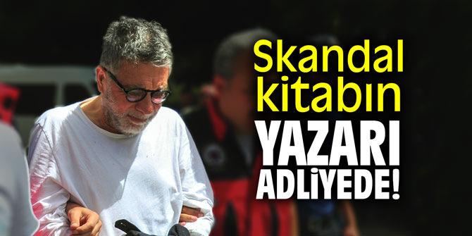 Skandal kitabın yazarı adliyede!
