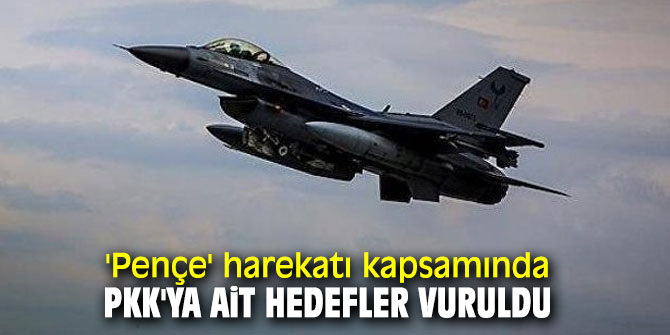 'Pençe' harekatı kapsamında PKK'ya ait hedefler vuruldu