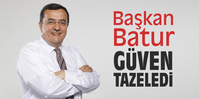 Başkan Batur güven tazeledi!