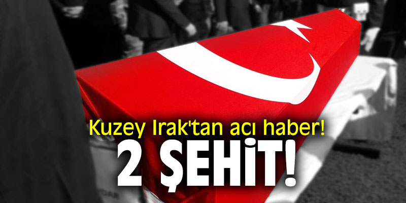 Kuzey Irak'tan acı haber! 2 şehit!