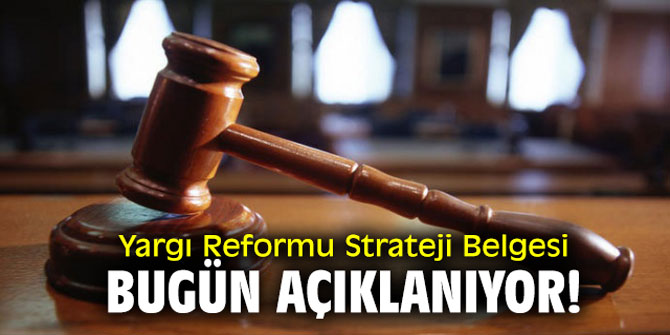 Yargı Reformu Strateji Belgesi bugün açıklanacak!