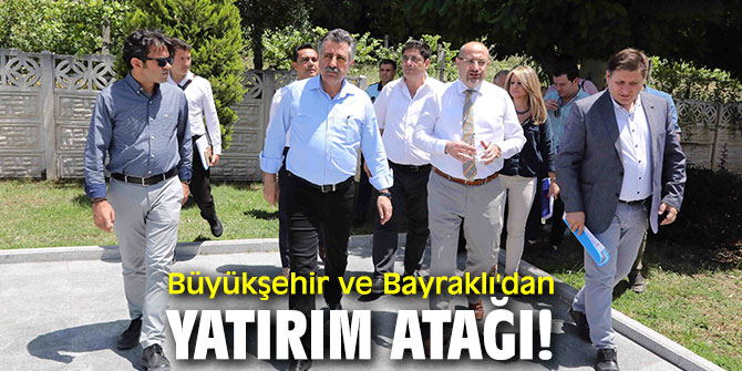 Büyükşehir ve Bayraklı'dan yatırım atağı!