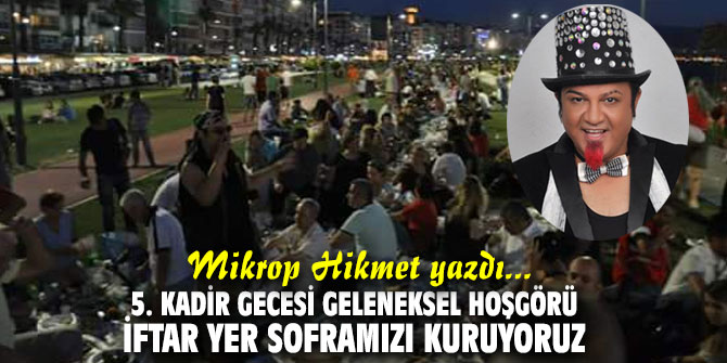 5. KADİR GECESİ GELENEKSEL HOŞGÖRÜ İFTAR YER SOFRAMIZI KURUYORUZ...