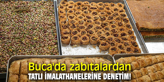 Buca'da zabıtalardan tatlı imalathanelerine denetim!