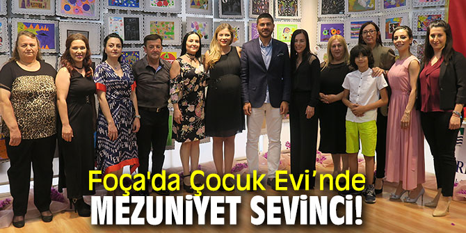 Foça'da Çocuk Evi’nde mezuniyet sevinci!