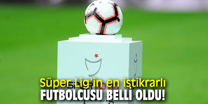 Süper Lig’in en istikrarlı futbolcusu belli oldu!