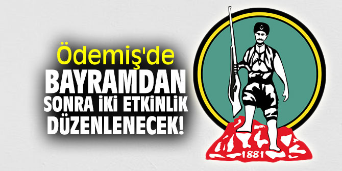 Ödemiş'de bayramdan sonra iki etkinlik düzenlenecek!