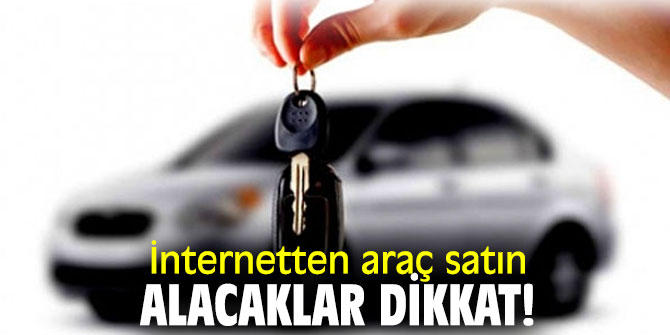 İnternetten araç satın alacaklar dikkat!
