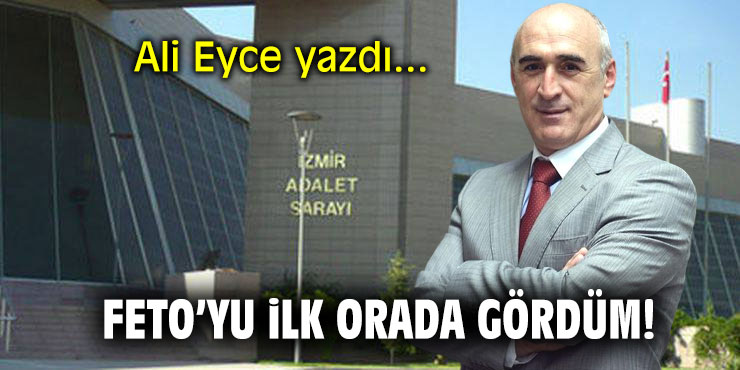 FETO’yu ilk orada gördüm!