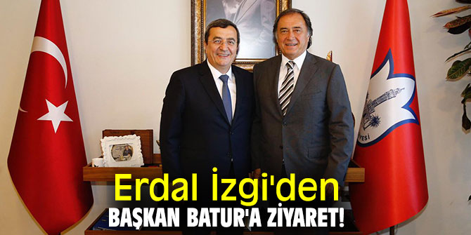 Erdal İzgi'den Başkan Batur'a ziyaret!