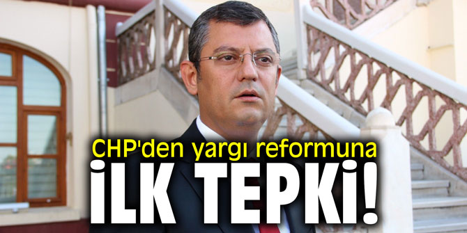 CHP'den yargı reformuna ilk tepki!