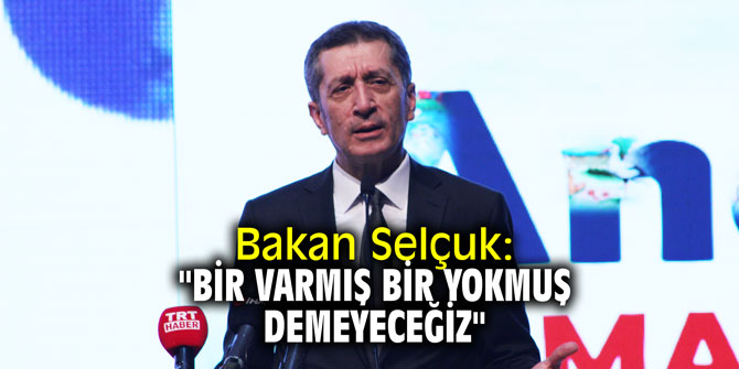 Bakan Selçuk: "Bir varmış bir yokmuş demeyeceğiz"