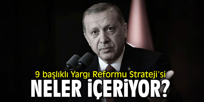 9 başlıklı Yargı Reformu Strateji’si neler içeriyor?