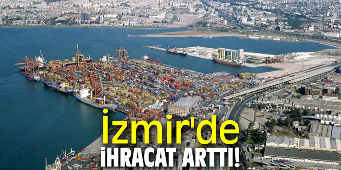 İzmir'de ihracat arttı!