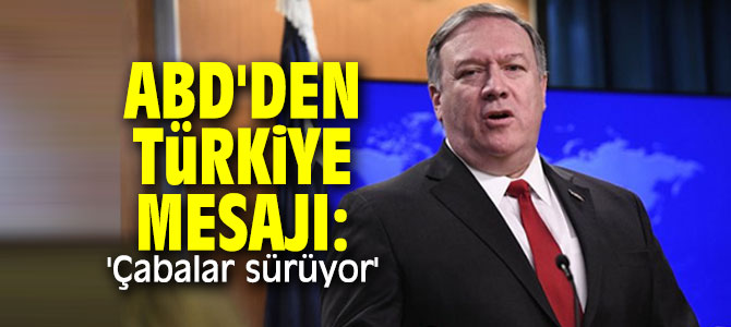 ABD'den Türkiye mesajı: 'Çabalar sürüyor'