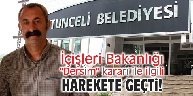İçişleri Bakanlığı "Dersim" kararı ile ilgili harekete geçti!