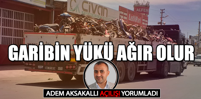 "Garibin yükü ağır olur"